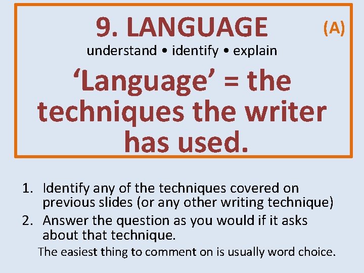 9. LANGUAGE (A) understand • identify • explain ‘Language’ = the techniques the writer 9. LANGUAGE (A) understand • identify • explain ‘Language’ = the techniques the writer