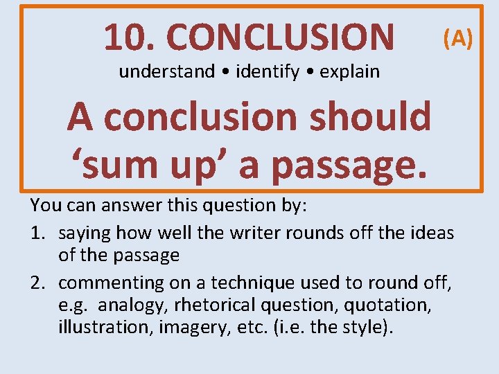 10. CONCLUSION (A) understand • identify • explain A conclusion should ‘sum up’ a 10. CONCLUSION (A) understand • identify • explain A conclusion should ‘sum up’ a