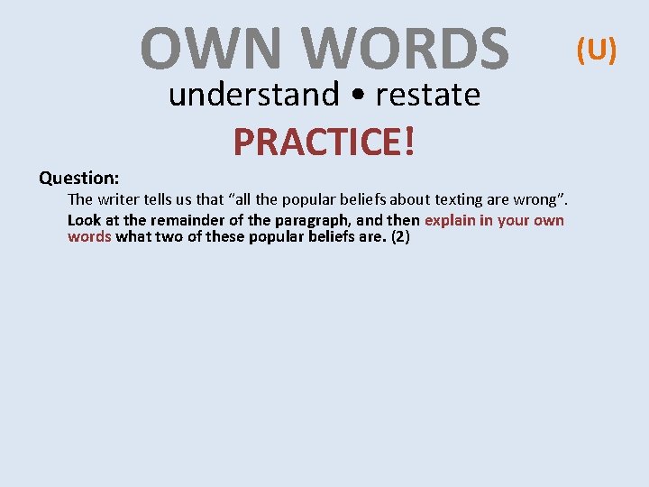 OWN WORDS understand • restate Question: PRACTICE! The writer tells us that “all the OWN WORDS understand • restate Question: PRACTICE! The writer tells us that “all the