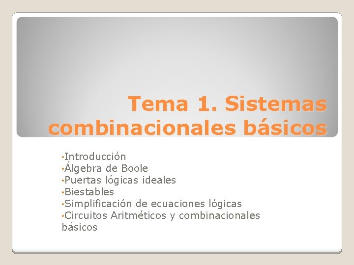 Tema 1. Sistemas combinacionales básicos • Introducción • Álgebra de Boole • Puertas lógicas