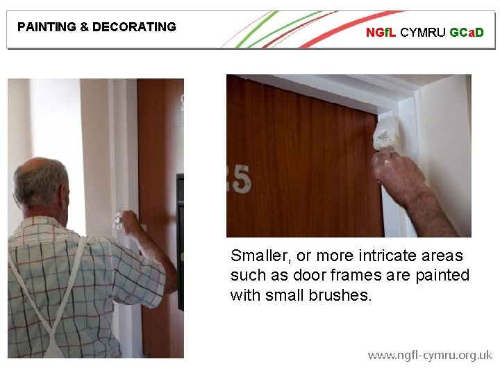 PAINTING & DECORATING NGf. L CYMRU GCa. D Smaller, or more intricate areas such