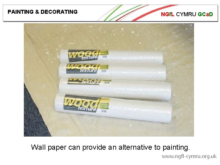 PAINTING & DECORATING NGf. L CYMRU GCa. D Wall paper can provide an alternative