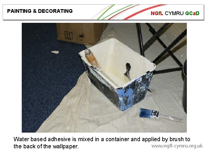 PAINTING & DECORATING NGf. L CYMRU GCa. D Water based adhesive is mixed in