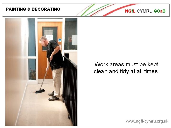 PAINTING & DECORATING NGf. L CYMRU GCa. D Work areas must be kept clean