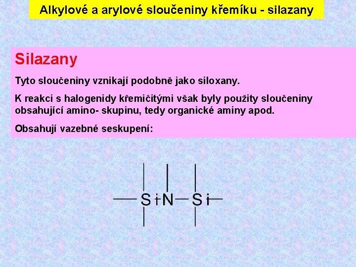 Alkylové a arylové sloučeniny křemíku - silazany Silazany Tyto sloučeniny vznikají podobně jako siloxany.