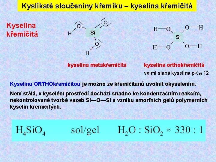 Kyslíkaté sloučeniny křemíku – kyselina křemičitá Kyselina křemičitá Si kyselina metakřemičitá Si kyselina orthokřemičitá