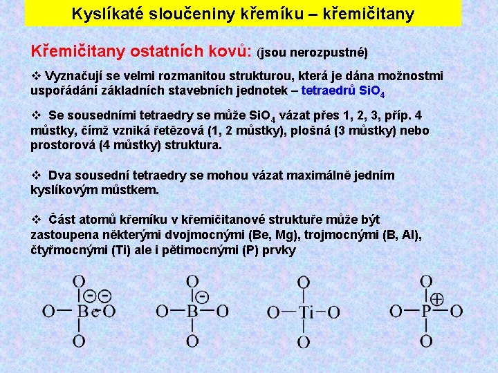 Kyslíkaté sloučeniny křemíku – křemičitany Křemičitany ostatních kovů: (jsou nerozpustné) Vyznačují se velmi rozmanitou