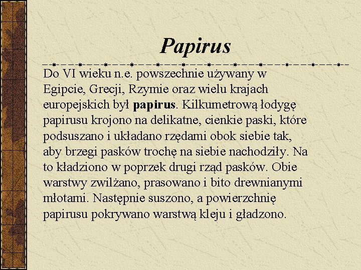 Papirus Do VI wieku n. e. powszechnie używany w Egipcie, Grecji, Rzymie oraz wielu Papirus Do VI wieku n. e. powszechnie używany w Egipcie, Grecji, Rzymie oraz wielu