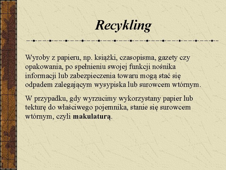 Recykling Wyroby z papieru, np. książki, czasopisma, gazety czy opakowania, po spełnieniu swojej funkcji Recykling Wyroby z papieru, np. książki, czasopisma, gazety czy opakowania, po spełnieniu swojej funkcji