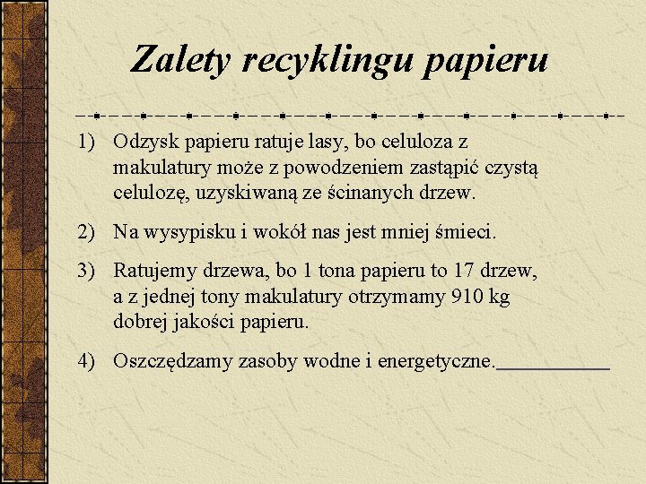 Zalety recyklingu papieru 1) Odzysk papieru ratuje lasy, bo celuloza z makulatury może z Zalety recyklingu papieru 1) Odzysk papieru ratuje lasy, bo celuloza z makulatury może z