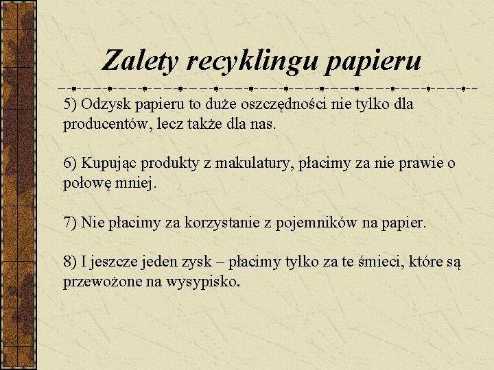 Zalety recyklingu papieru 5) Odzysk papieru to duże oszczędności nie tylko dla producentów, lecz Zalety recyklingu papieru 5) Odzysk papieru to duże oszczędności nie tylko dla producentów, lecz
