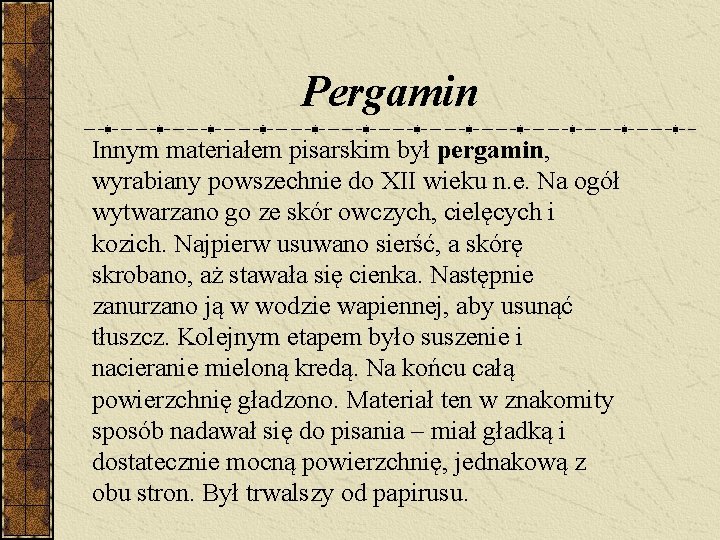 Pergamin Innym materiałem pisarskim był pergamin, wyrabiany powszechnie do XII wieku n. e. Na Pergamin Innym materiałem pisarskim był pergamin, wyrabiany powszechnie do XII wieku n. e. Na