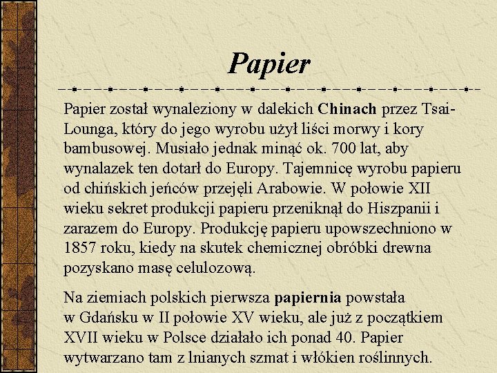 Papier został wynaleziony w dalekich Chinach przez Tsai. Lounga, który do jego wyrobu użył Papier został wynaleziony w dalekich Chinach przez Tsai. Lounga, który do jego wyrobu użył
