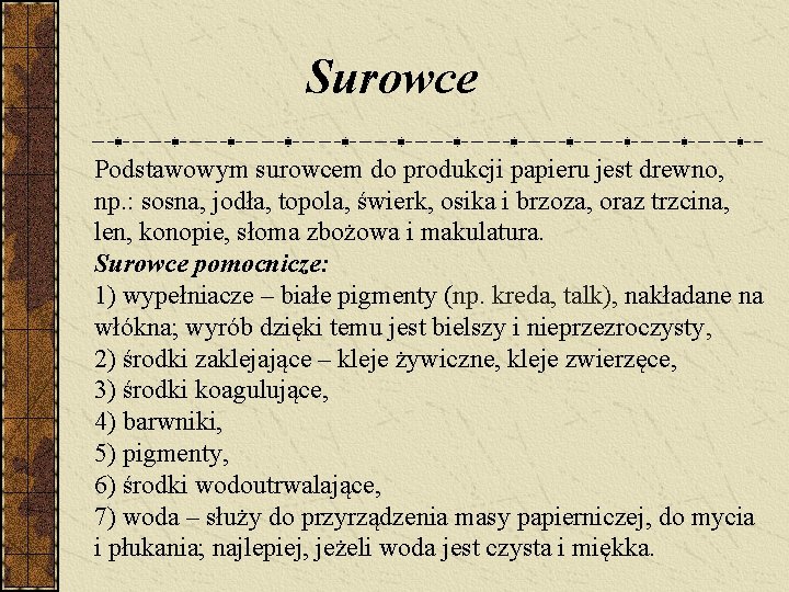 Surowce Podstawowym surowcem do produkcji papieru jest drewno, np. : sosna, jodła, topola, świerk, Surowce Podstawowym surowcem do produkcji papieru jest drewno, np. : sosna, jodła, topola, świerk,