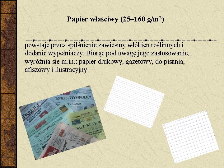 Papier właściwy (25– 160 g/m 2) powstaje przez spilśnienie zawiesiny włókien roślinnych i dodanie Papier właściwy (25– 160 g/m 2) powstaje przez spilśnienie zawiesiny włókien roślinnych i dodanie