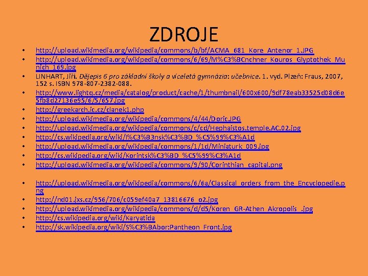 • • • • ZDROJE http: //upload. wikimedia. org/wikipedia/commons/b/bf/ACMA_681_Kore_Antenor_1. JPG http: //upload. wikimedia. • • • • ZDROJE http: //upload. wikimedia. org/wikipedia/commons/b/bf/ACMA_681_Kore_Antenor_1. JPG http: //upload. wikimedia.