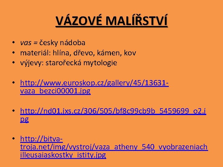 VÁZOVÉ MALÍŘSTVÍ • vas = česky nádoba • materiál: hlína, dřevo, kámen, kov •