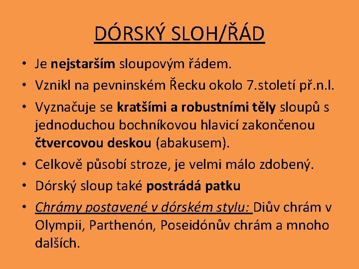 DÓRSKÝ SLOH/ŘÁD • Je nejstarším sloupovým řádem. • Vznikl na pevninském Řecku okolo 7.