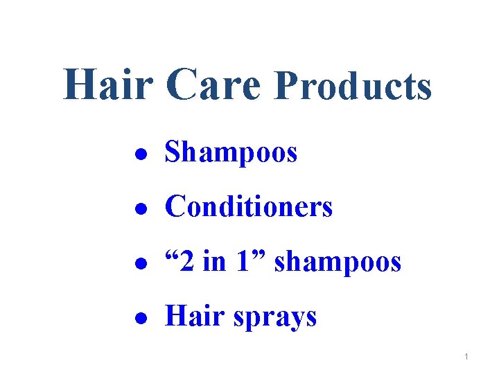 Hair Care Products l Shampoos l Conditioners l “ 2 in 1” shampoos l