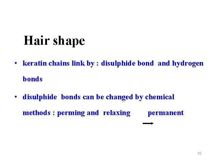 Hair shape • keratin chains link by : disulphide bond and hydrogen bonds •