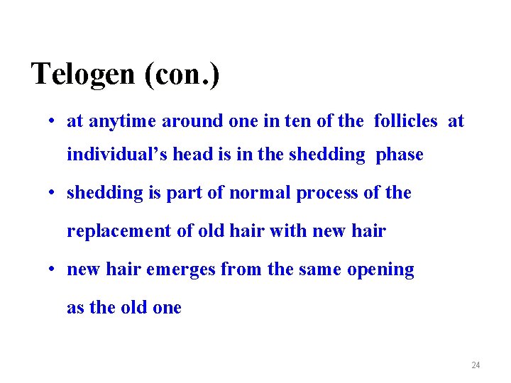 Telogen (con. ) • at anytime around one in ten of the follicles at