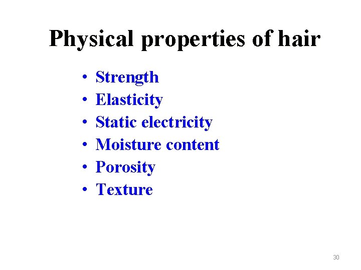 Physical properties of hair • • • Strength Elasticity Static electricity Moisture content Porosity