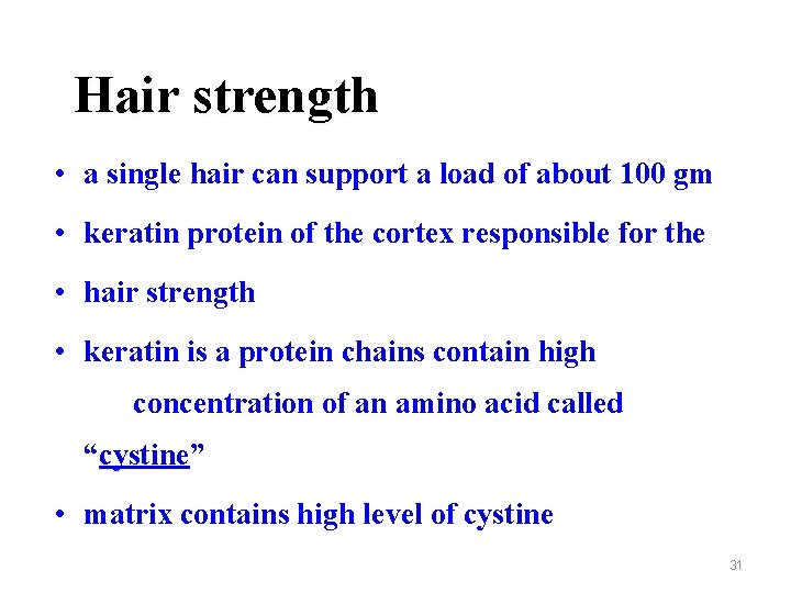 Hair strength • a single hair can support a load of about 100 gm