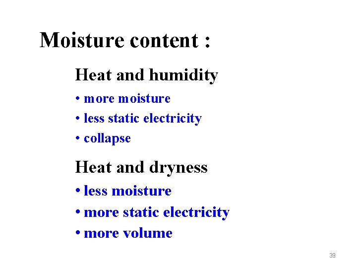 Moisture content : Heat and humidity • more moisture • less static electricity •