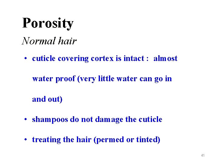 Porosity Normal hair • cuticle covering cortex is intact : almost water proof (very