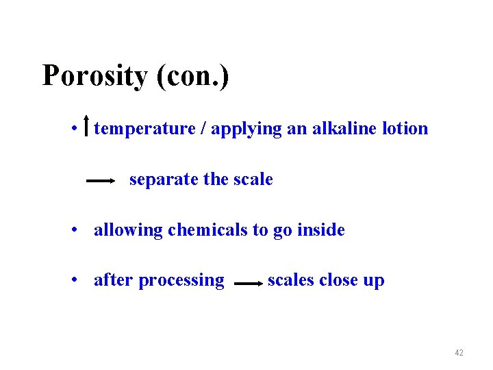 Porosity (con. ) • temperature / applying an alkaline lotion separate the scale •