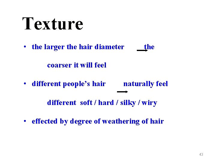 Texture • the larger the hair diameter the coarser it will feel • different