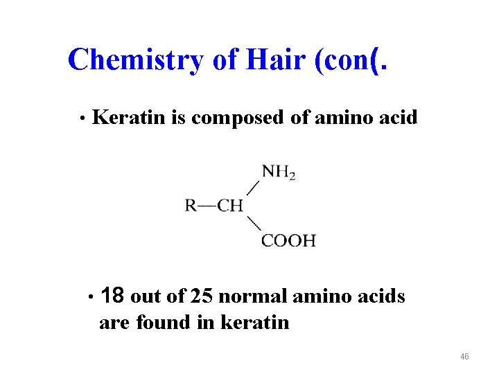 Chemistry of Hair (con(. • Keratin is composed of amino acid • 18 out