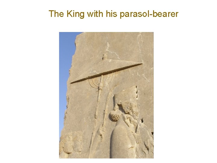 The King with his parasol-bearer 