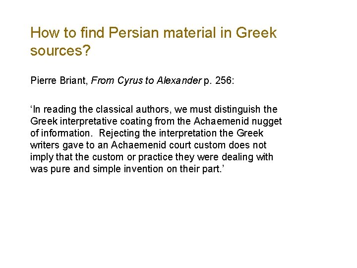 How to find Persian material in Greek sources? Pierre Briant, From Cyrus to Alexander