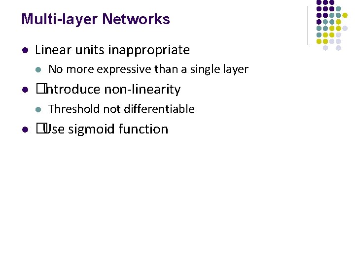 Multi-layer Networks l Linear units inappropriate l l �Introduce non-linearity l l No more