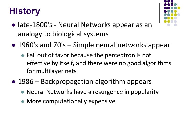 History l l late-1800's - Neural Networks appear as an analogy to biological systems