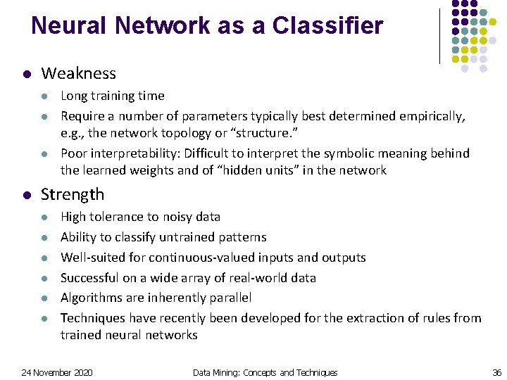 Neural Network as a Classifier l Weakness l l Long training time Require a