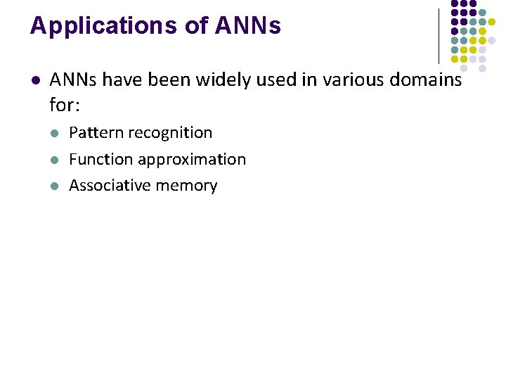 Applications of ANNs l ANNs have been widely used in various domains for: l