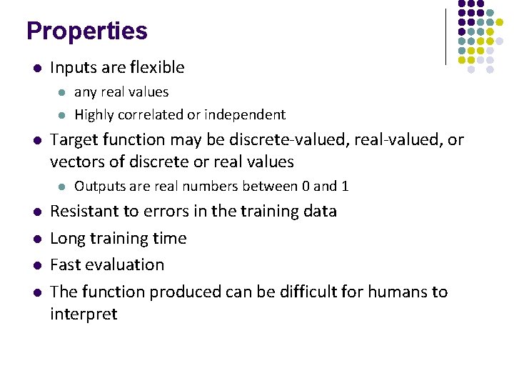 Properties l Inputs are flexible l l l Target function may be discrete-valued, real-valued,