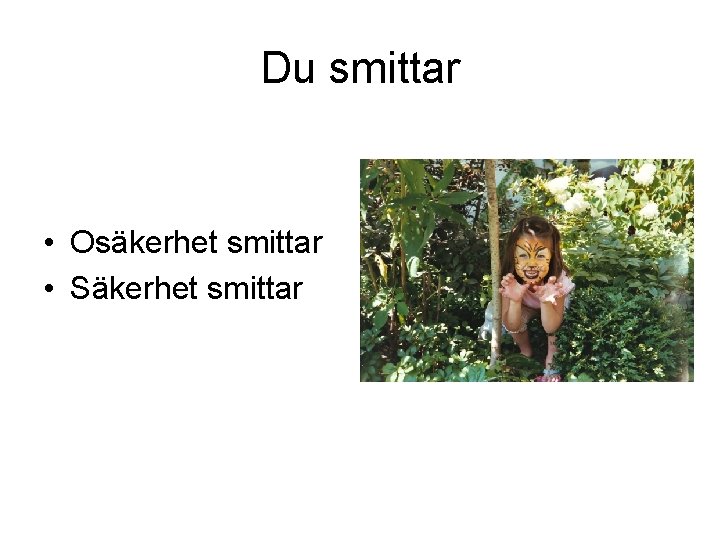 Du smittar • Osäkerhet smittar • Säkerhet smittar 