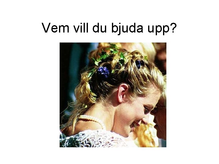 Vem vill du bjuda upp? 