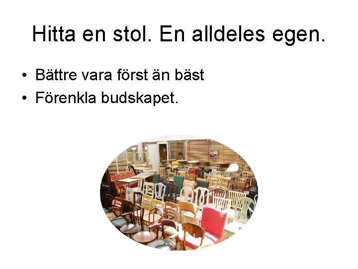 Hitta en stol. En alldeles egen. • Bättre vara först än bäst • Förenkla