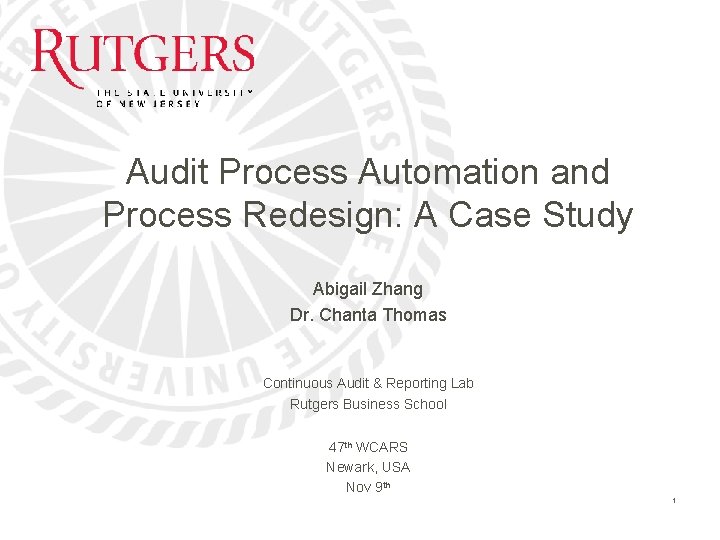 Audit Process Automation and Process Redesign: A Case Study Abigail Zhang Dr. Chanta Thomas