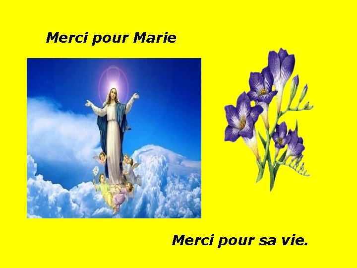 Merci pour Marie . . Merci pour sa vie. 