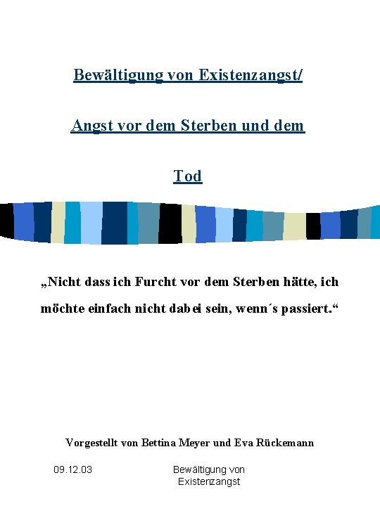 Bewältigung von Existenzangst/ Angst vor dem Sterben und dem Tod „Nicht dass ich Furcht