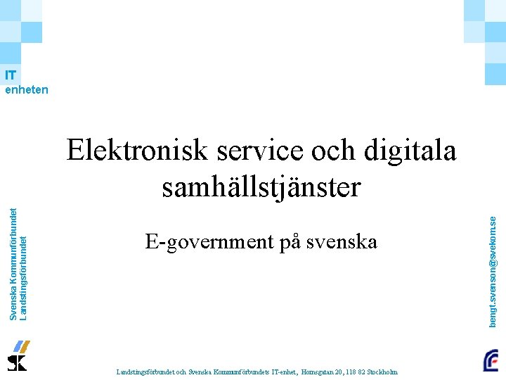 IT enheten E-government på svenska Landstingsförbundet och Svenska Kommunförbundets IT-enhet, Hornsgatan 20, 118 82