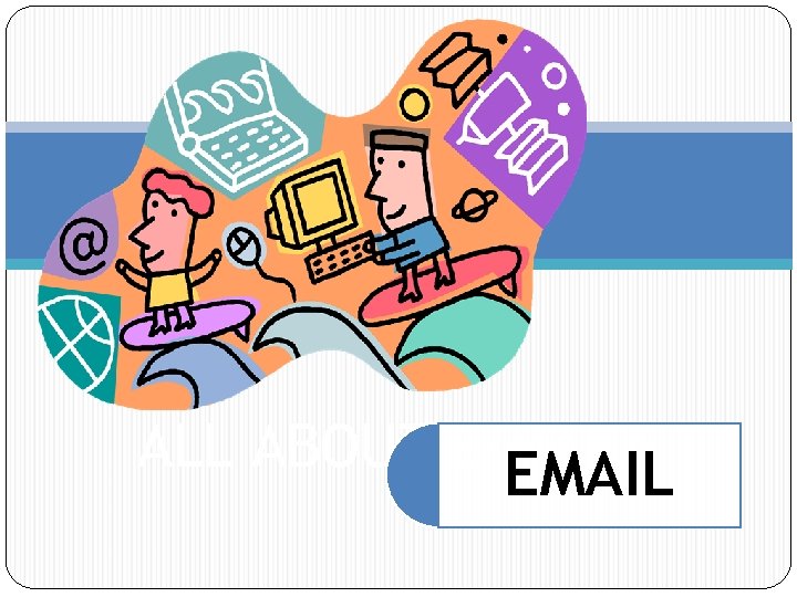 ALL ABOUT E-MAILS EMAIL 