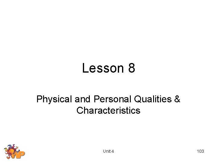 Lesson 8 Physical and Personal Qualities & Characteristics Unit 4 103 
