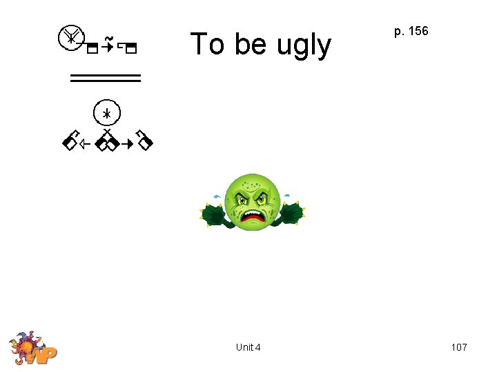 To be ugly Unit 4 p. 156 107 