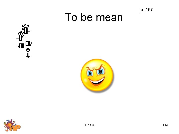 To be mean Unit 4 p. 157 114 
